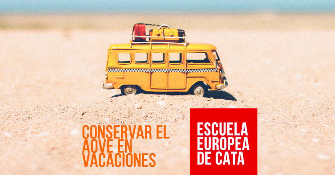 CONSERVAR-EL-AOVE-EN-VACACIONES_escuelaeuropeadecata